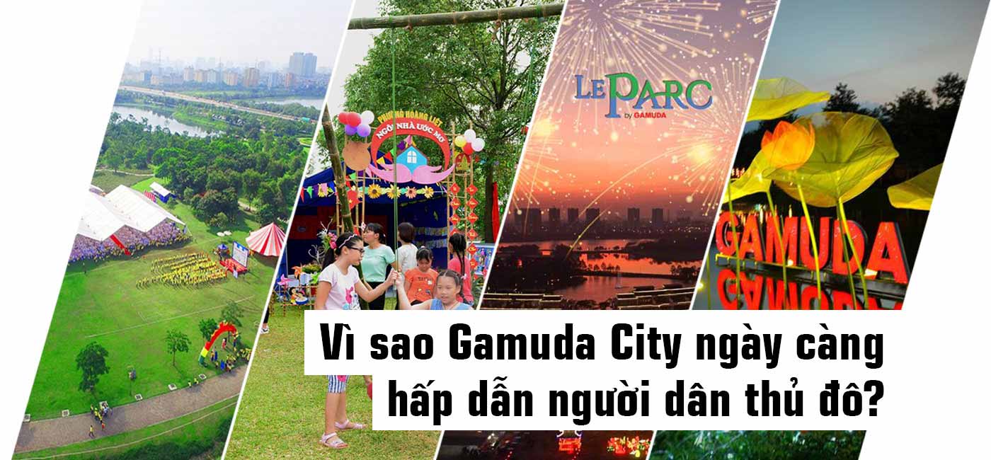 Vì sao Gamuda City ngày càng hẫp dẫn người dân thủ đô
