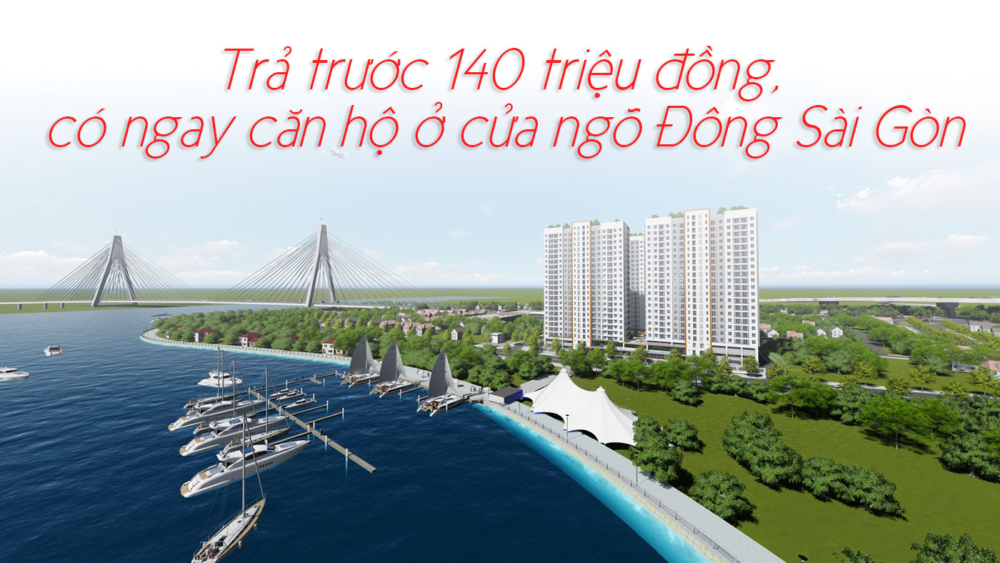 Trả trước 140 triệu đồng, có ngay căn hộ ở cửa ngõ Đông Sài Gòn