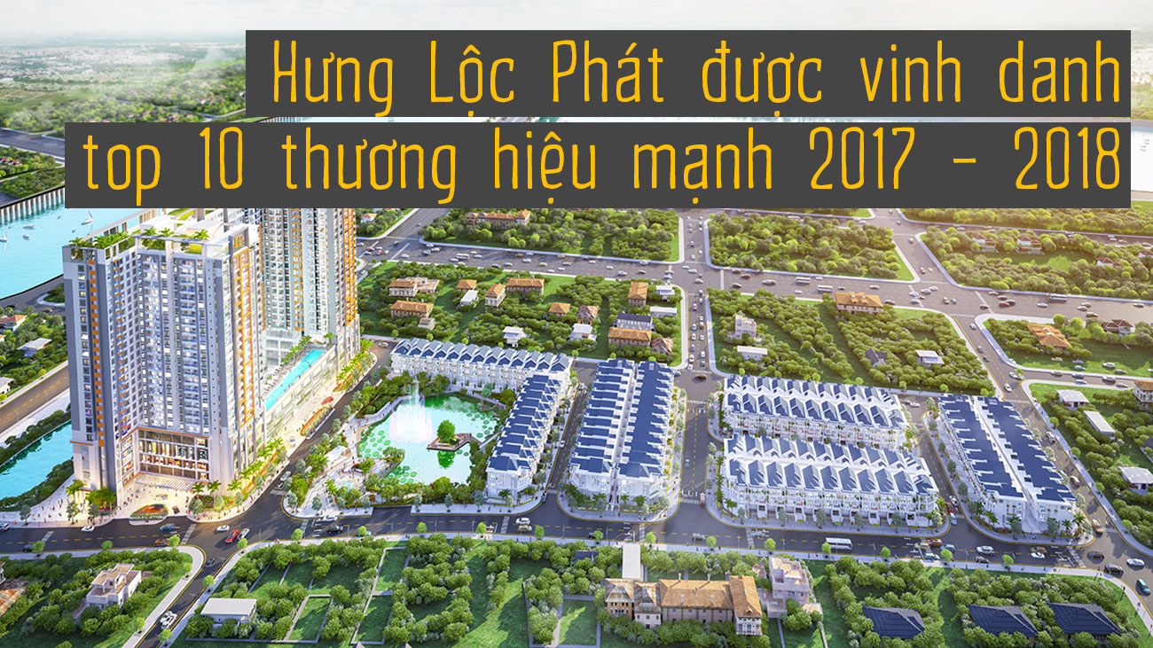 Hưng Lộc Phát được vinh danh top 10 thương hiệu mạnh 2017 - 2018