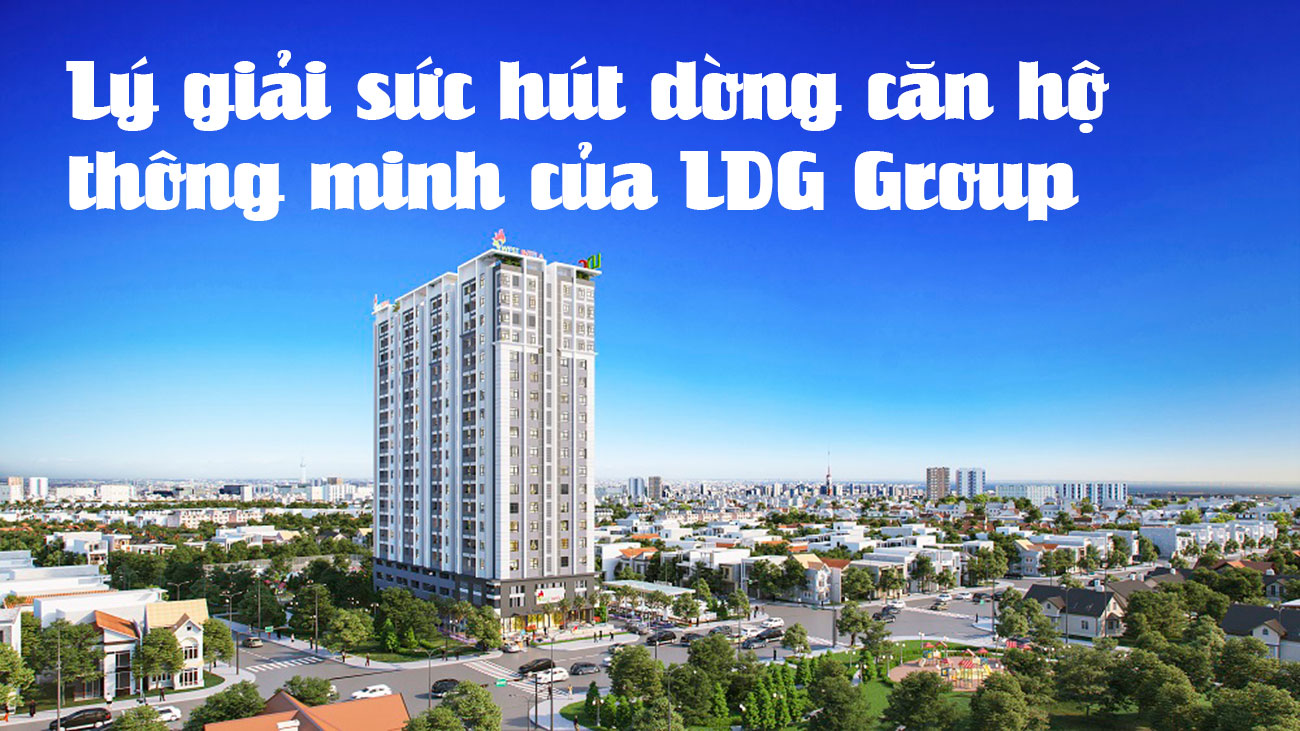 Lý giải sức hút dòng căn hộ thông minh của LDG Group