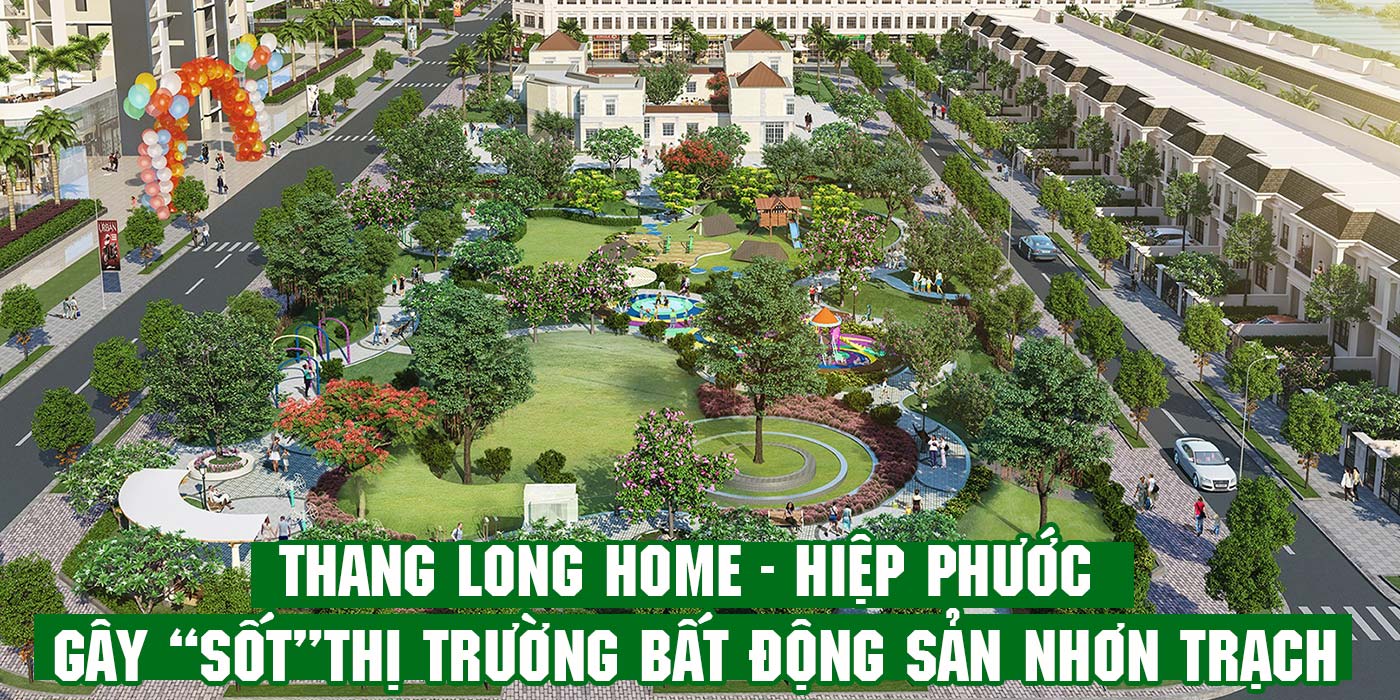 Thang Long Home - Hiệp Phước gây sốt thị trường bất động sản Nhơn Trạch