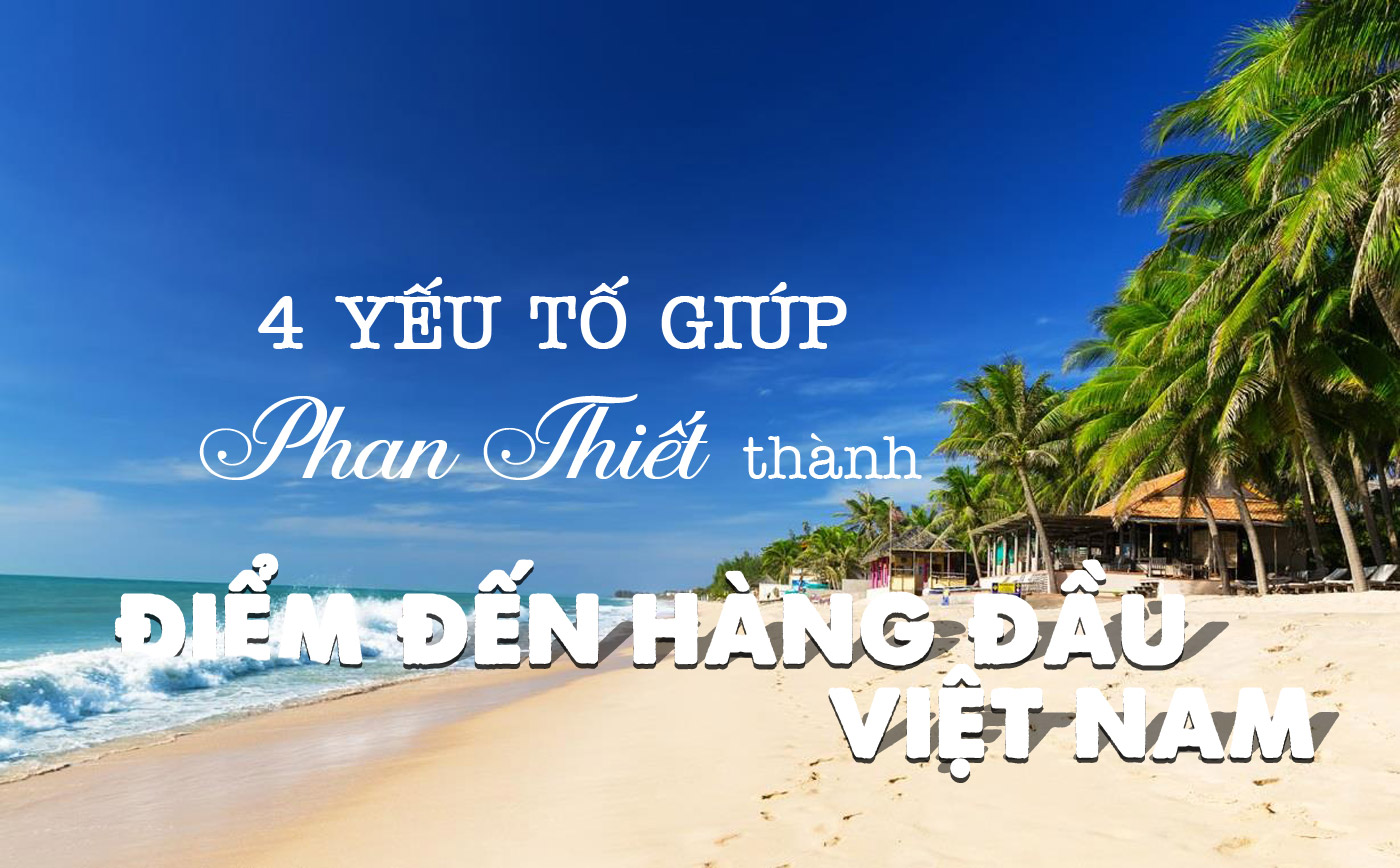 4 yếu tố giúp Phan Thiết thành điểm đến hàng đầu Việt Nam - Ảnh 1