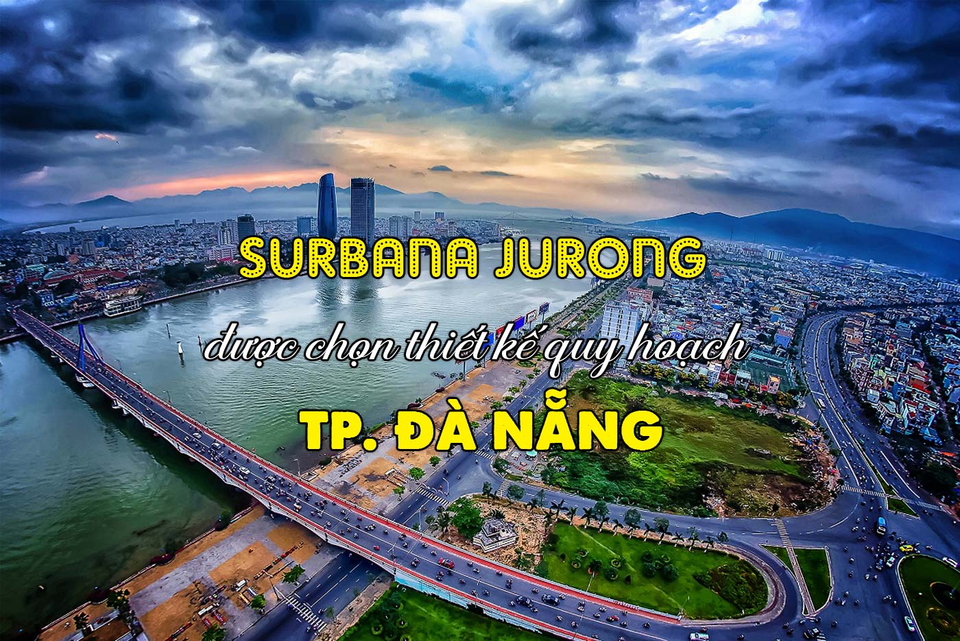 Surbana Jurong được chọn thiết kế quy hoạch TP. Đà Nẵng - Ảnh 1