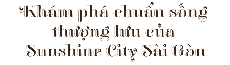 Sunshine City Sài Gòn - Hành trình kiến tạo chuẩn sống thượng lưu - Ảnh 5