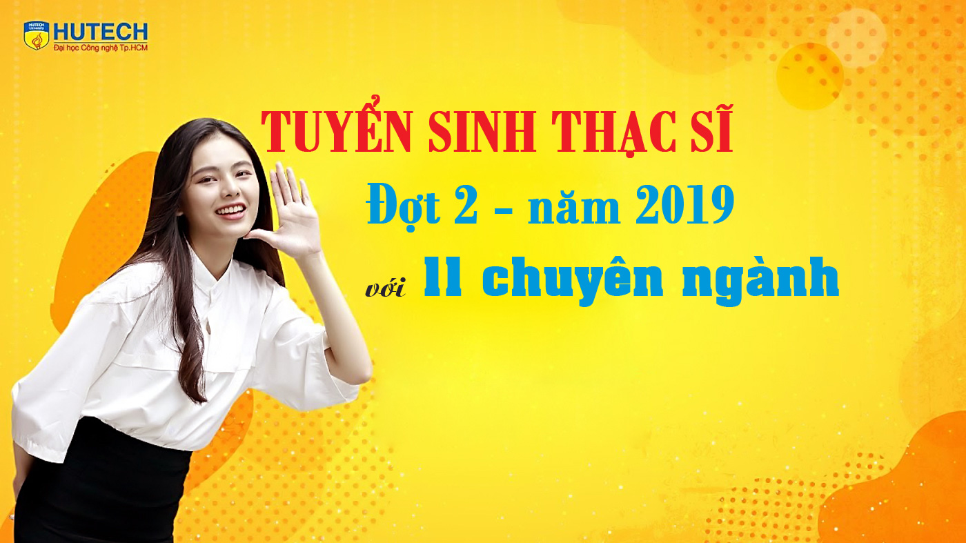 HUTECH tuyển sinh Thạc sĩ đợt 2 - năm 2019 với 11 chuyên ngành - Ảnh 1