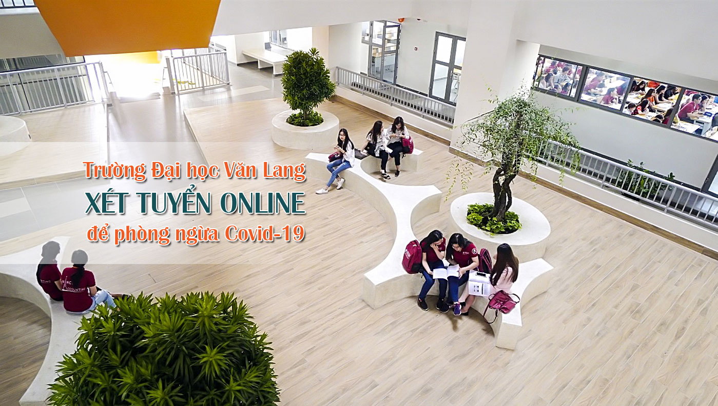 Trường Đại học Văn Lang xét tuyển online để phòng ngừa Covid-19 - Ảnh 1