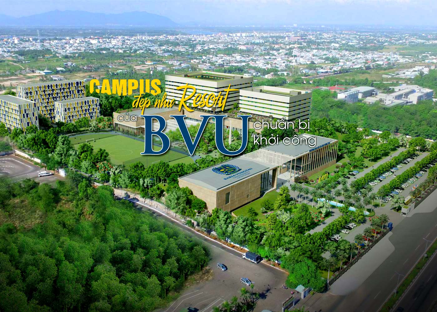 Campus đẹp như resort của BVU chuẩn bị khởi công - Ảnh 1