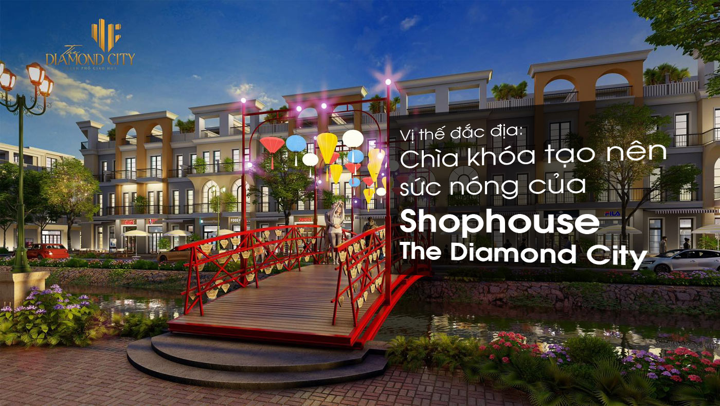 Vị thế đắc địa - Chìa khóa tạo nên sức nóng của shophouse The Diamond City - Ảnh 1