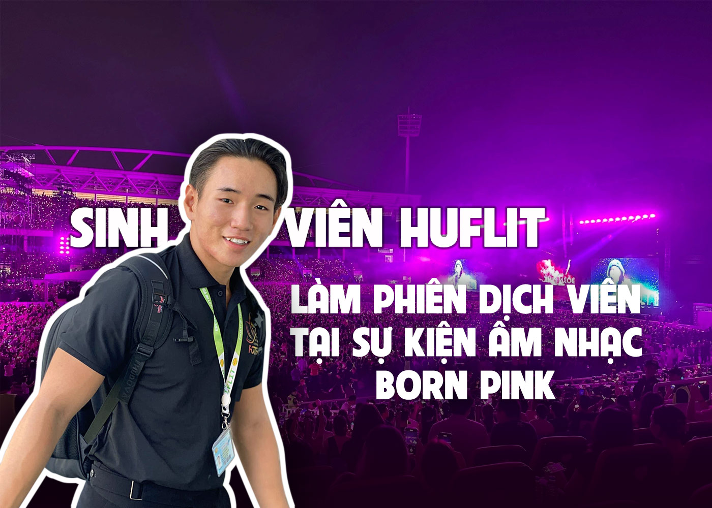 Sinh viên HUFLIT làm phiên dịch viên tại sự kiện âm nhạc Born Pink