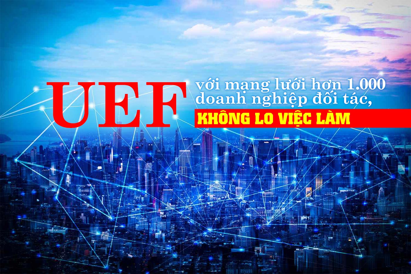 UEF với mạng lưới hơn 1.000 doanh nghiệp đối tác, không lo việc làm - ảnh 1