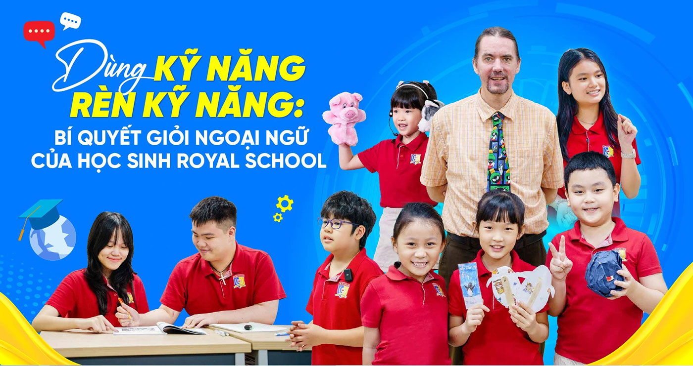 Dùng kỹ năng rèn kỹ năng: bí quyết giỏi ngoại ngữ của học sinh Royal School - ảnh 1