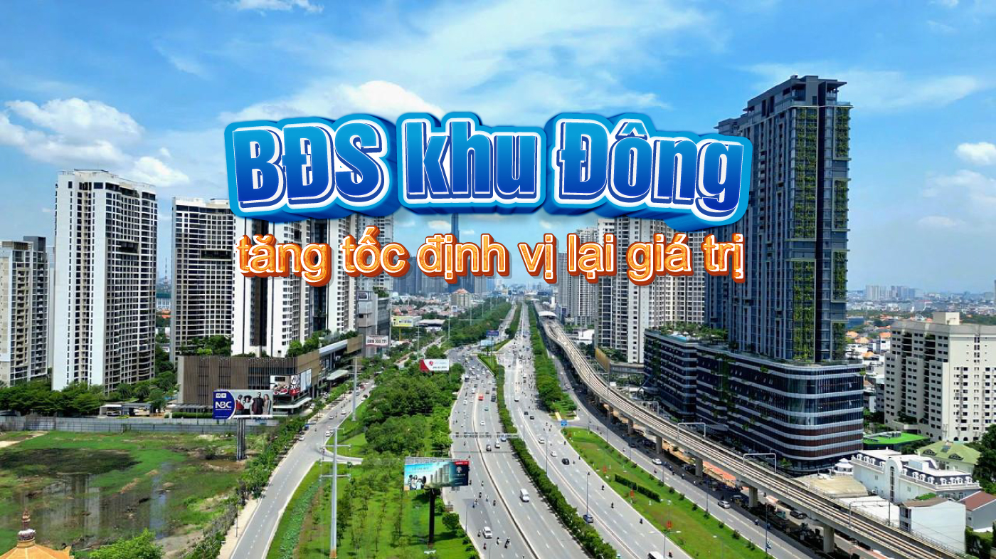 BĐS khu Đông tăng tốc định vị lại giá trị