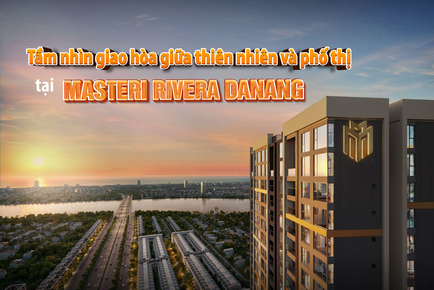 Tầm nhìn giao hòa giữa thiên nhiên và phố thị tại Masteri Rivera Danang Tầm nhìn giao hòa giữa thiên nhiên và phố thị tại Masteri Rivera Danang