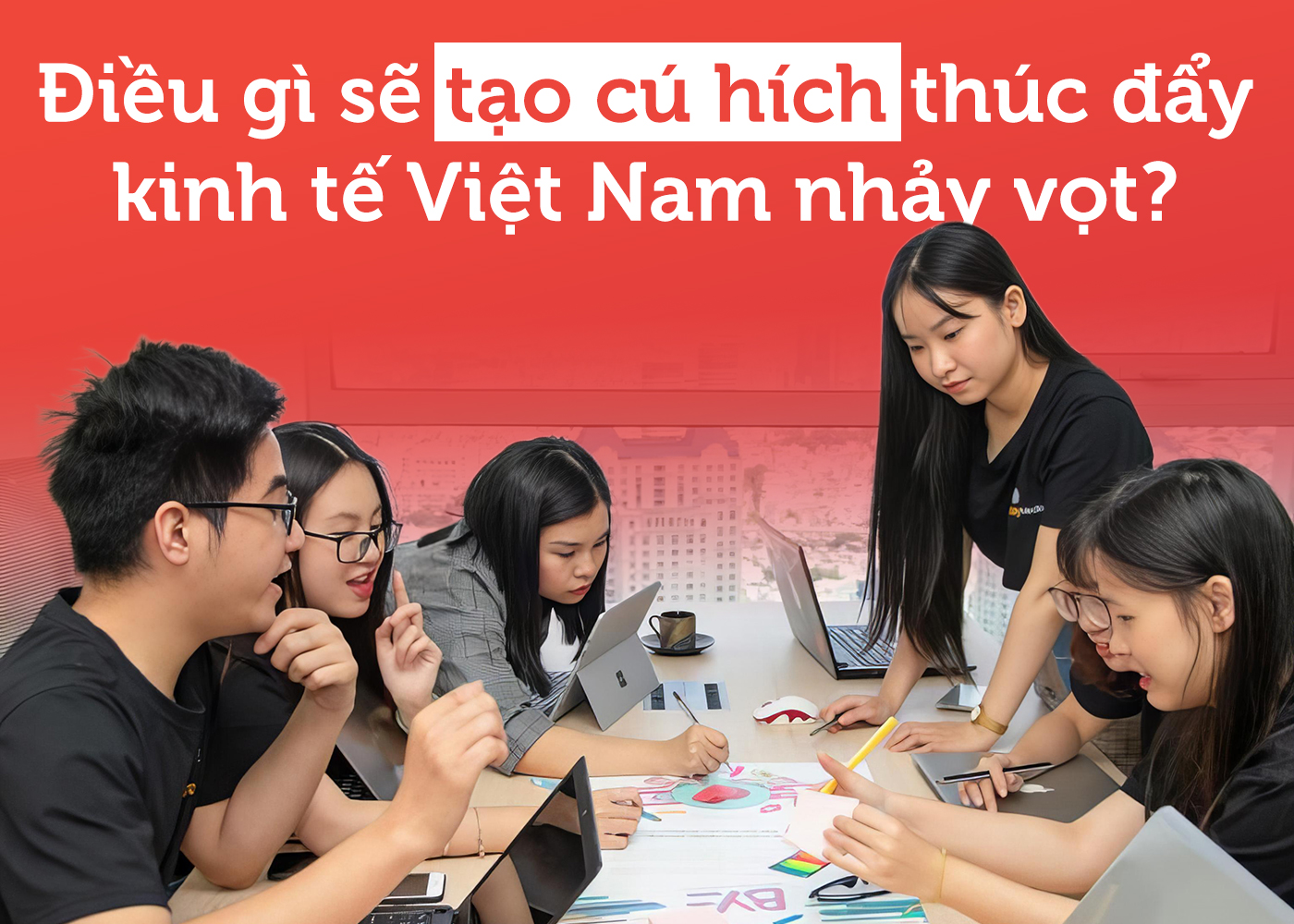 Điều gì sẽ tạo cú hích thúc đẩy kinh tế Việt Nam nhảy vọt? - Ảnh 1