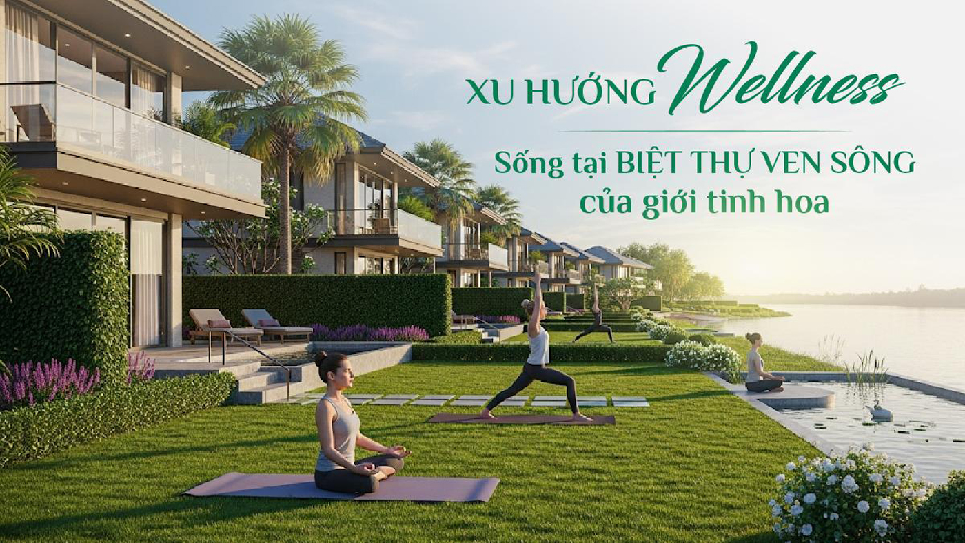 Xu hướng ưu tiên sức khỏe - sống tại biệt thự ven sông