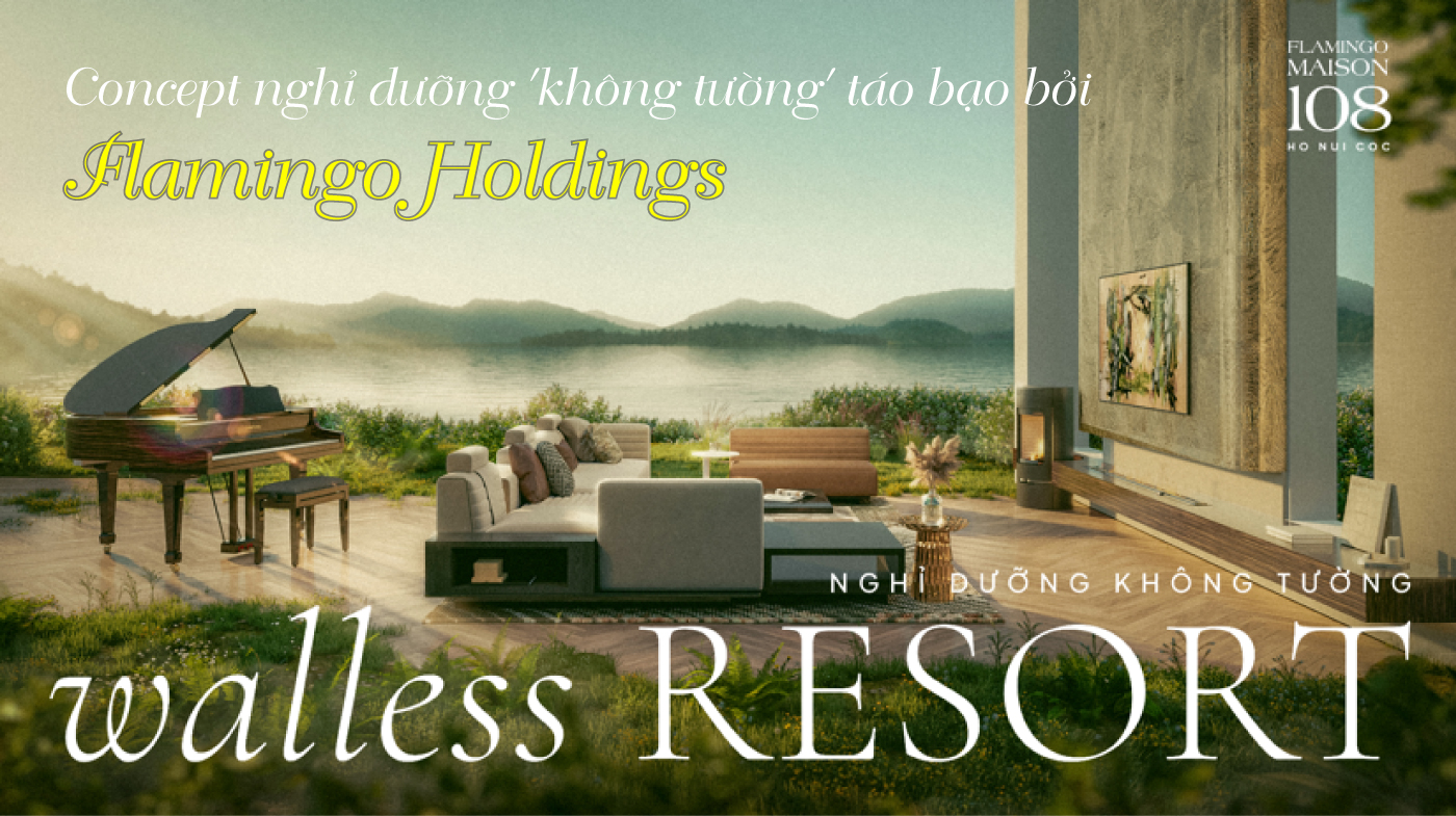 Concept nghỉ dưỡng ′không tường′ táo bạo bởi Flamingo Holdings
