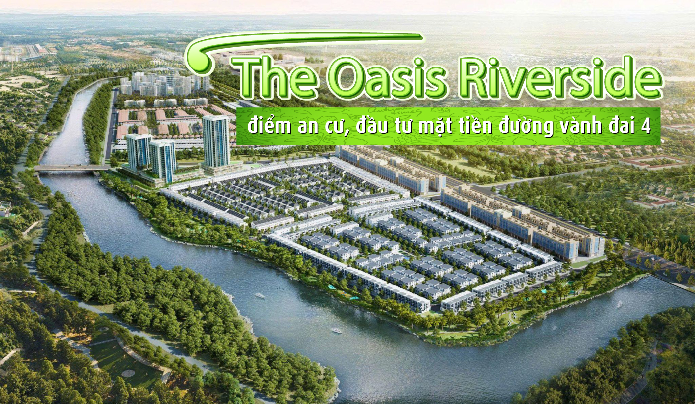 The Oasis Riverside - điểm an cư, đầu tư mặt tiền đường vành đai 4