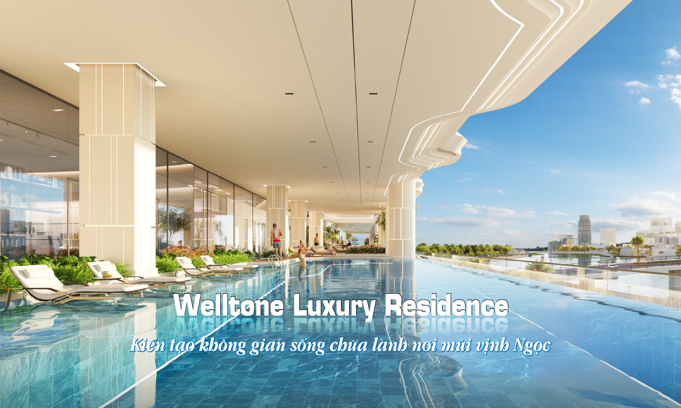 Welltone Luxury Residence: Kiến tạo không gian sống chữa lành nơi mũi vịnh Ngọc Welltone Luxury Residence: Kiến tạo không gian sống chữa lành nơi mũi vịnh Ngọc
