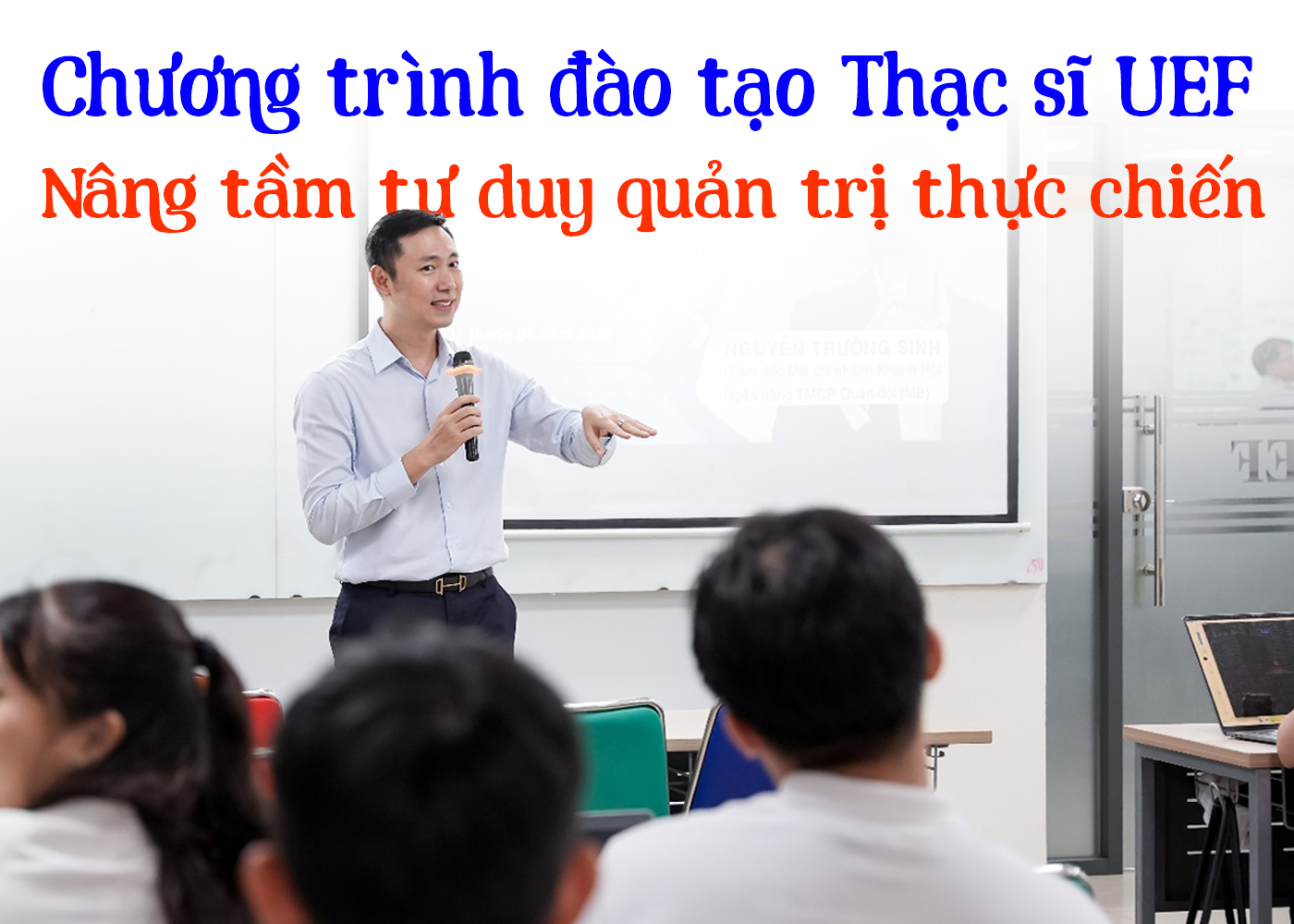 Chương trình đào tạo Thạc sĩ UEF: Nâng tầm tư duy quản trị thực chiến - Ảnh 1 Chương trình đào tạo Thạc sĩ UEF: Nâng tầm tư duy quản trị thực chiến - Ảnh 1