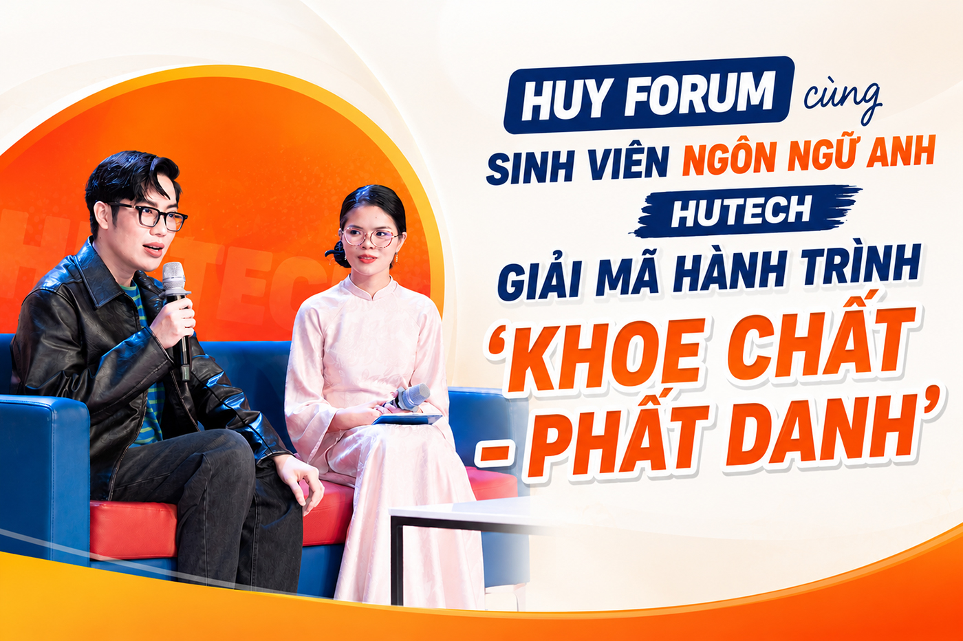 Huy Forum cùng sinh viên Ngôn ngữ Anh HUTECH giải mã hành trình ′Khoe chất - Phất danh′ - Ảnh 1