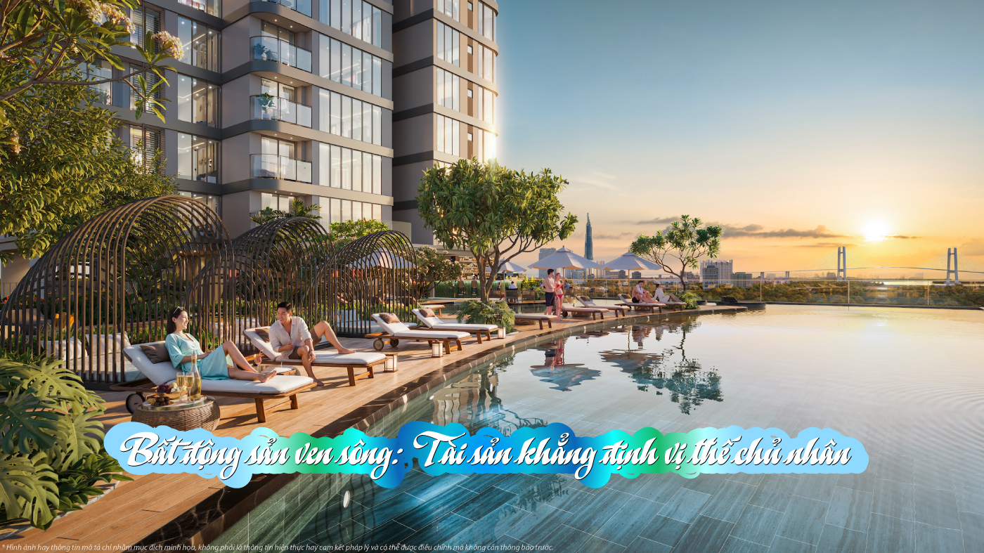 Bất động sản ven sông: Tài sản khẳng định vị thế chủ nhân