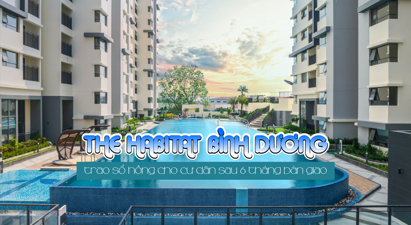 The Habitat Bình Dương trao sổ hồng cho cư dân sau 6 tháng bàn giao The Habitat Bình Dương trao sổ hồng cho cư dân sau 6 tháng bàn giao