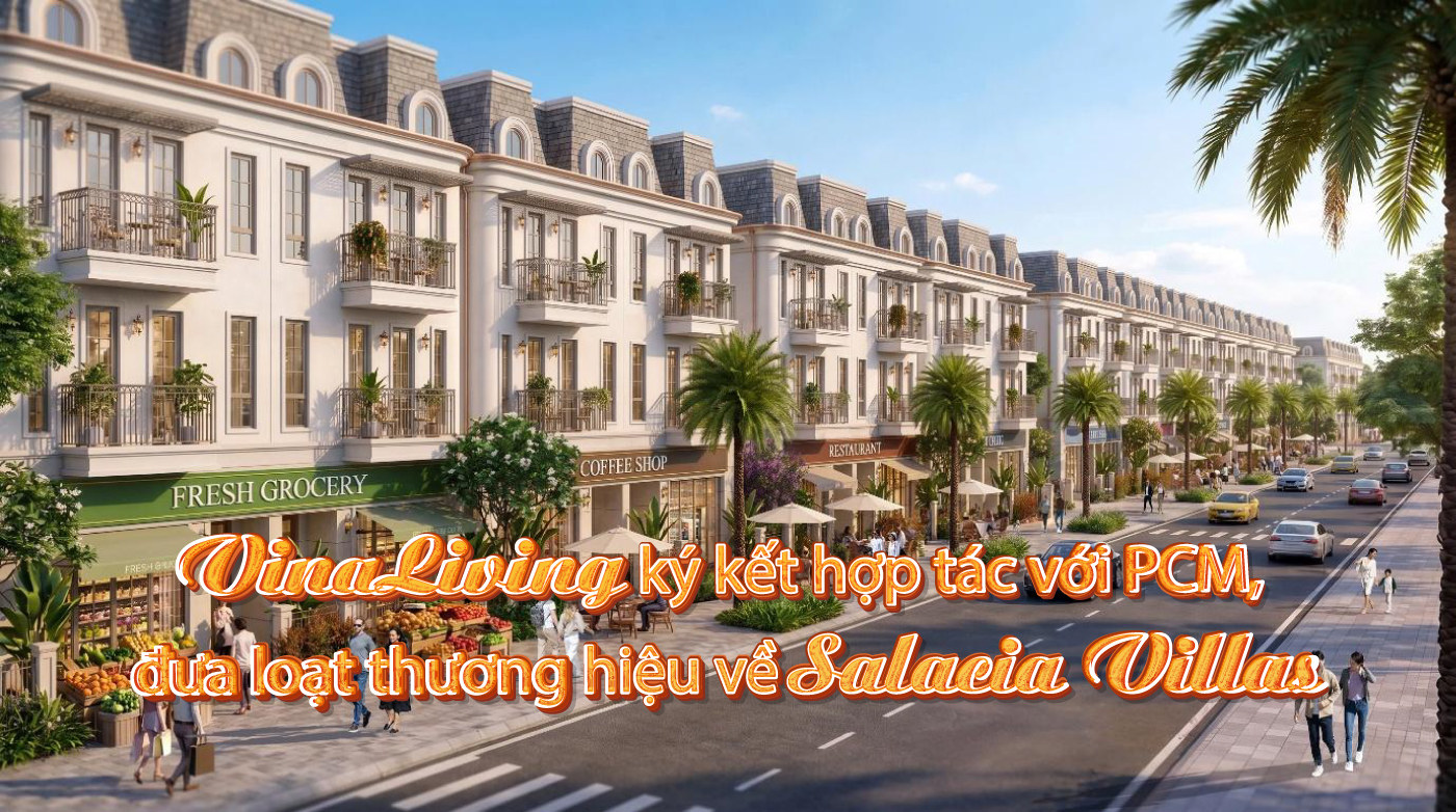 VinaLiving ký kết hợp tác với PCM, đưa loạt thương hiệu về Salacia Villas VinaLiving ký kết hợp tác với PCM, đưa loạt thương hiệu về Salacia Villas