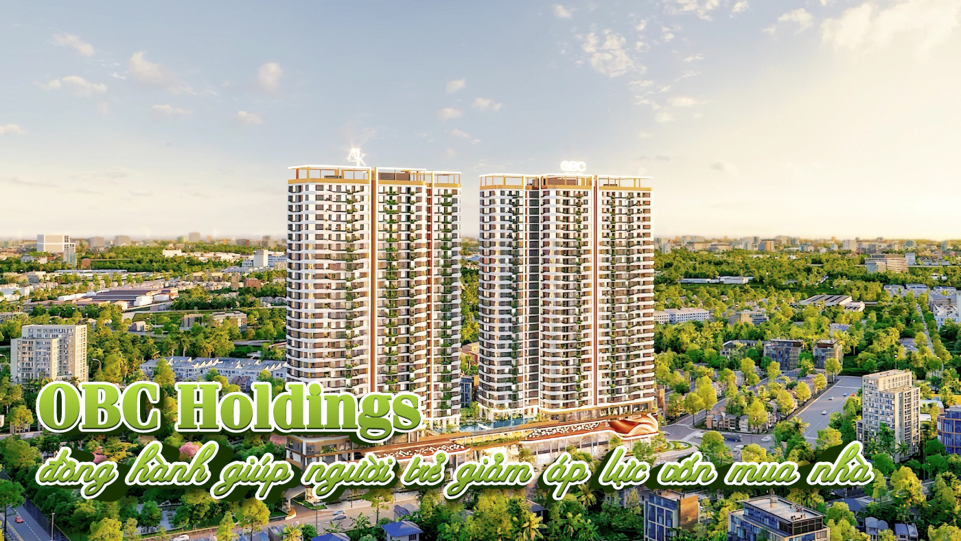 OBC Holdings đồng hành giúp người trẻ giảm áp lực vốn mua nhà