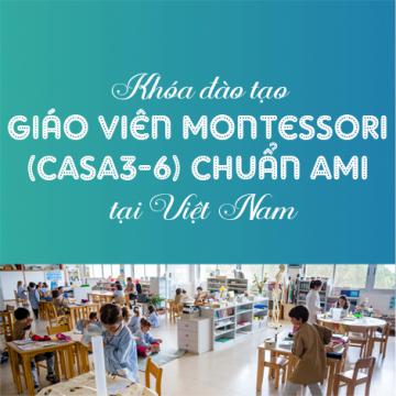 Khóa đào tạo giáo viên Montessori (CASA3-6) chuẩn AMI tại Việt Nam