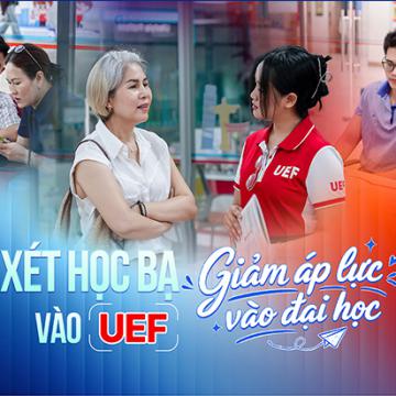 Xét học bạ vào UEF - Giảm áp lực vào đại học