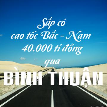 Sắp có cao tốc Bắc - Nam 40.000 tỉ đồng qua Bình Thuận
