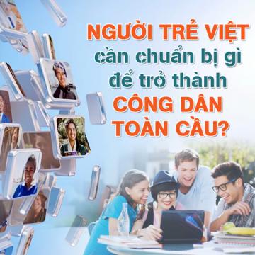 Người trẻ Việt cần chuẩn bị gì để trở thành công dân toàn cầu