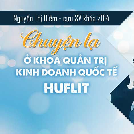 Nguyễn Thị Diễm - cựu SV khóa 2014 - Chuyện lạ ở Khoa Quản trị Kinh doanh Quốc tế - HUFLIT