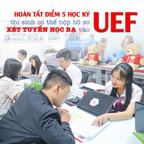 Hoàn tất điểm 5 học kỳ, thí sinh có thể nộp hồ sơ xét tuyển học bạ vào UEF