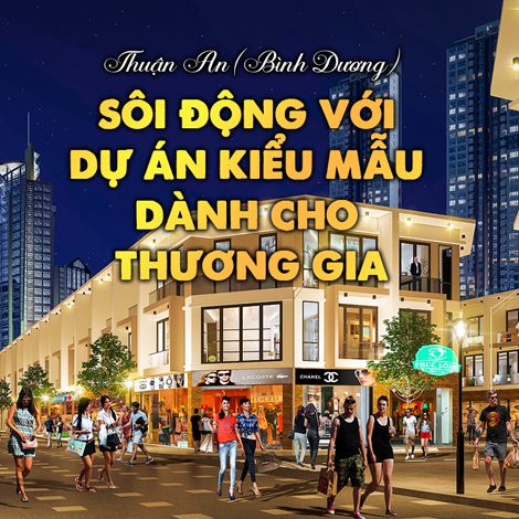 Thuận An (Bình Dương) sôi động với dự án kiểu mẫu dành cho thương gia