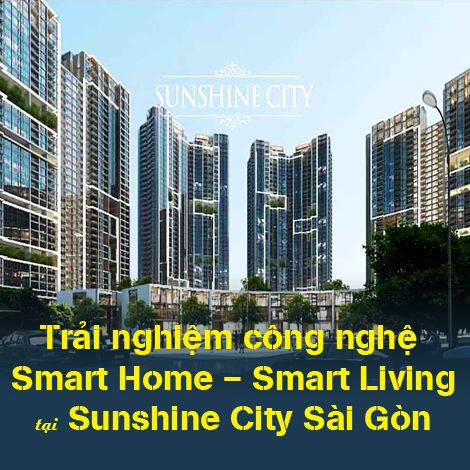 Trải nghiệm công nghệ Smart Home - Smart Living tại Sunshine City Sài Gòn