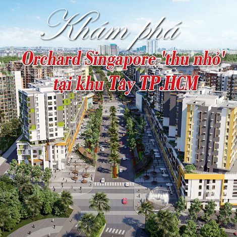Khám phá Orchard Singapore thu nhỏ tại khu Tây TP.HCM