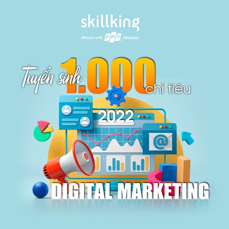 Năm 2022 FPT Skillking tuyển sinh 1.000 chỉ tiêu Digital Marketing