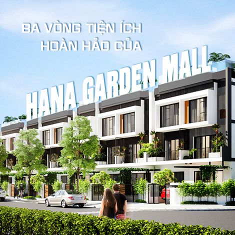 Ba vòng tiện ích hoàn hảo của Hana Garden Mall