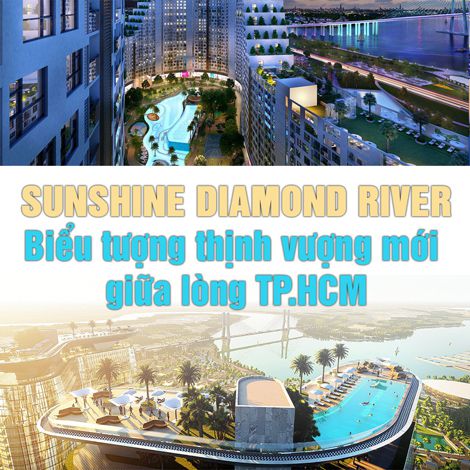 Sunshine Diamond River - biểu tượng thịnh vượng mới giữa lòng TP.HCM