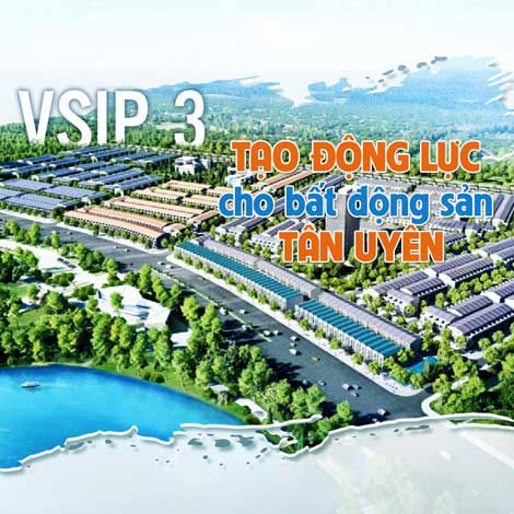 VSIP 3 tạo động lực cho bất động sản Tân Uyên