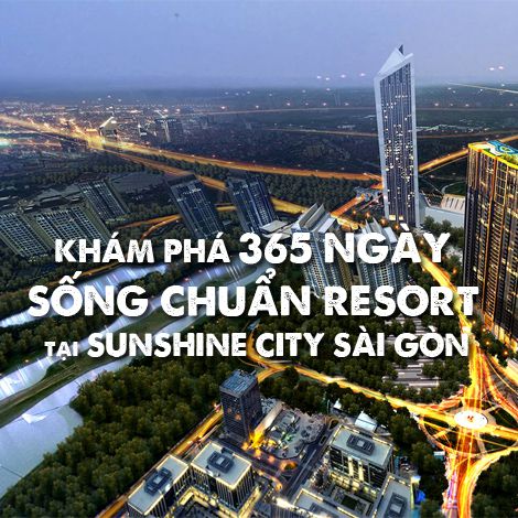 Khám phá 365 ngày sống chuẩn resort tại Sunshine City Sài Gòn