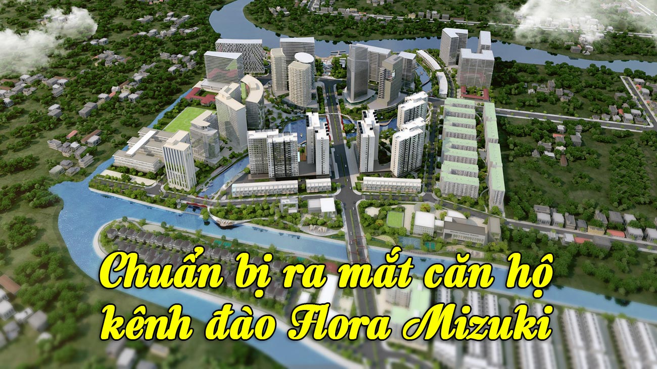 Chuẩn bị ra mắt căn hộ kênh đào Flora Mizuki