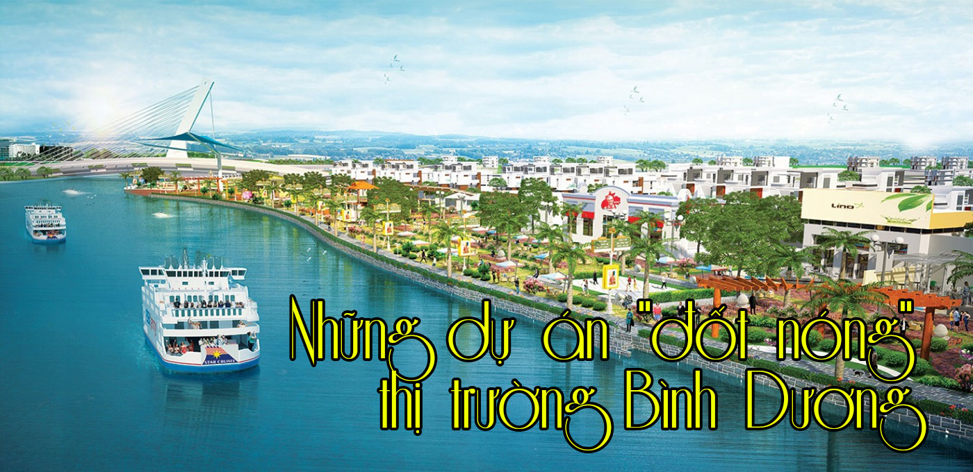 Những dự án đốt nóng thị trường Bình Dương