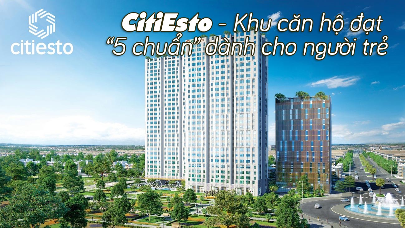 CitiEsto - Khu căn hộ đạt 5 chuẩn dành cho người trẻ