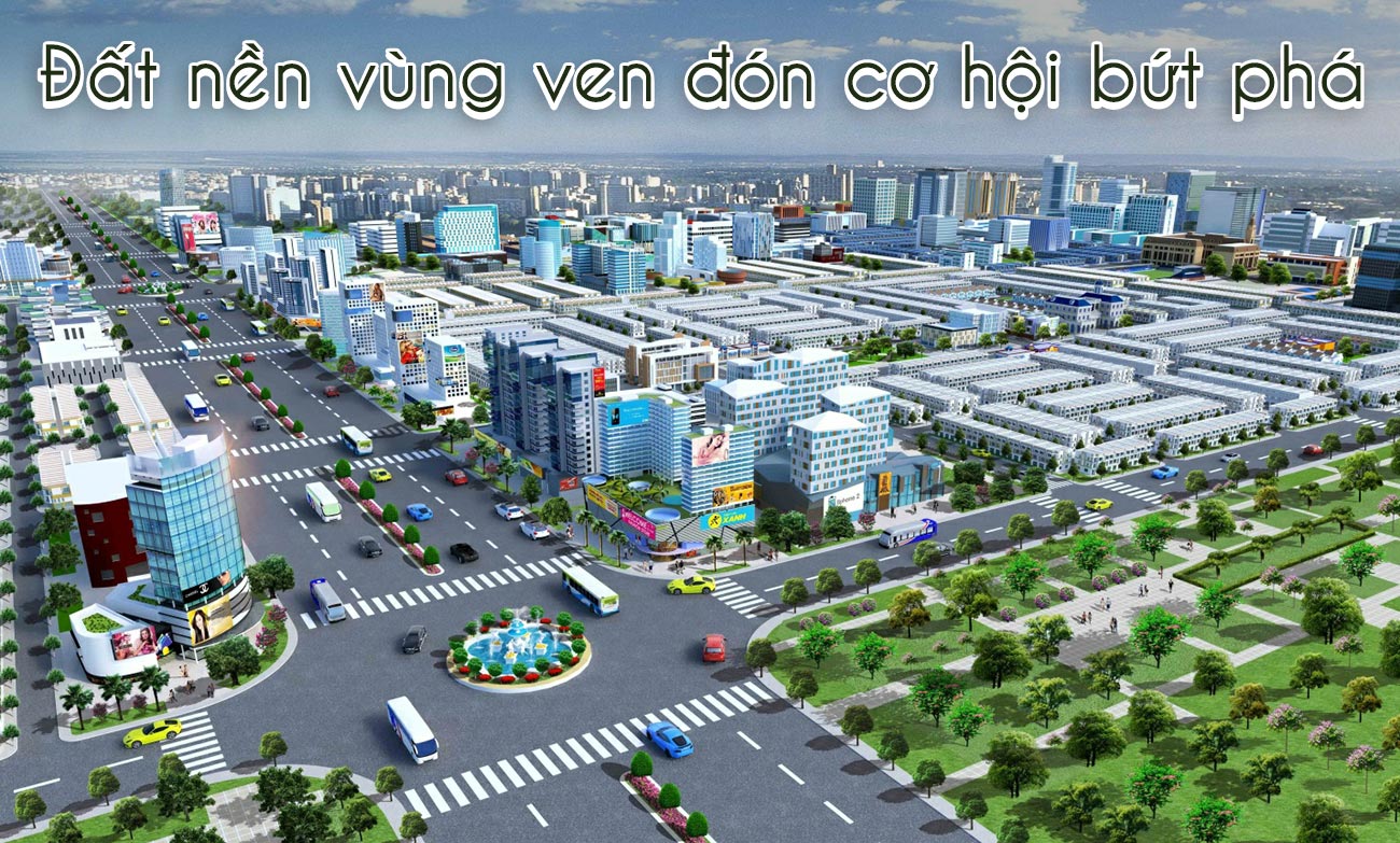 Đất nền vùng ven đón cơ hội bứt phá