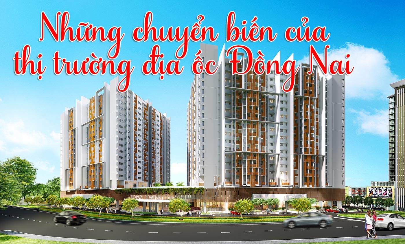 Những chuyển biến của thị trường địa ốc Đồng Nai