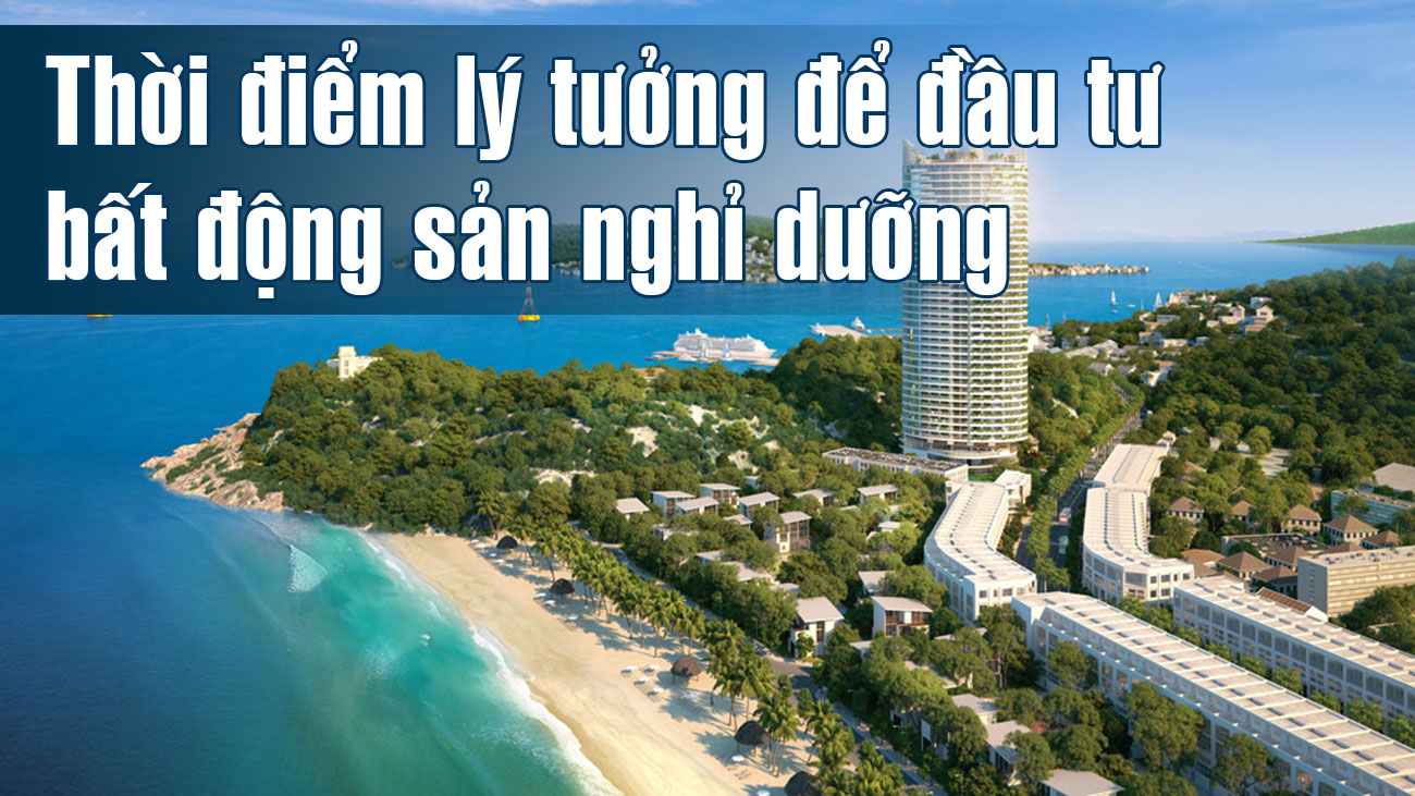 Thời điểm lý tưởng để đầu tư bất động sản nghỉ dưỡng