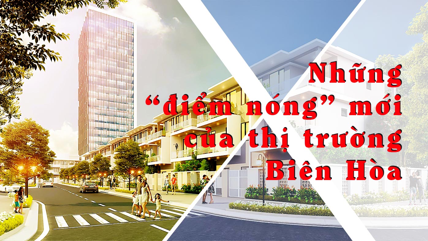 Những điểm nóng mới của thị trường Biên Hòa - Ảnh 1 Những điểm nóng mới của thị trường Biên Hòa - Ảnh 1