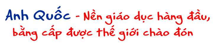 Anh Quốc - Cơ hội du học nền giáo dục hàng đầu - Ảnh 2 Anh Quốc - Cơ hội du học nền giáo dục hàng đầu - Ảnh 2